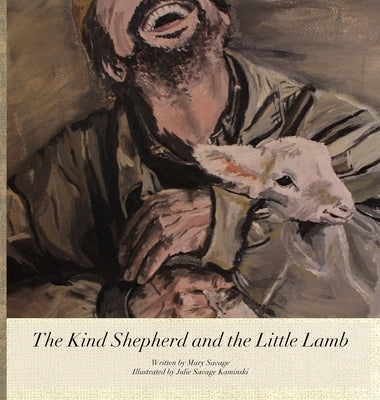 The Kind Shepherd and the Little Lamb by Savage, Mary