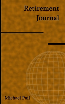 Retirement Journal by Pail, Michael