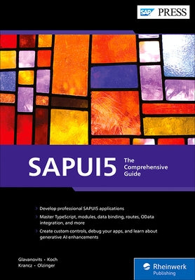 Sapui5: The Comprehensive Guide by Glavanovits, Rene