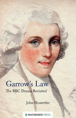 Garrow's Law: The BBC Drama Revisited by Hostettler, John