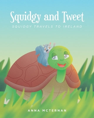 Squidgy and Tweet: Squidgy Travels to Ireland by McTernan, Anna