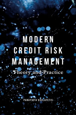 Modern Credit Risk Management: Theory and Practice by Koulafetis, Panayiota