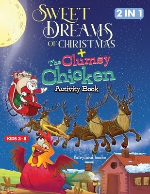 Sweet Dreams Of Christmas/The Clumsy Chicken Activity Book, Coloring, Tracing, Word Search And Engaging Activities For Kids Ages 4-8. by Fairyland Books