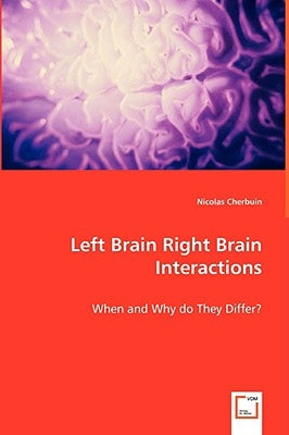 Left Brain Right Brain Interactions - When and Why do They Differ? by Cherbuin, Nicolas