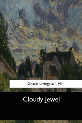 Cloudy Jewel by Hill, Grace Livingston