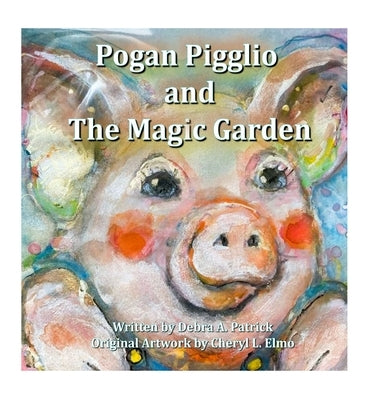 Pogan Pigglio & The Magic Garden by Patrick, Debra A.