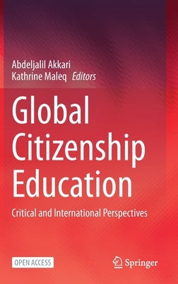 Global Citizenship Education: Critical and International Perspectives by Akkari, Abdeljalil