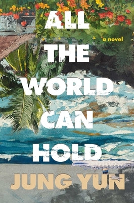 All the World Can Hold by Yun, Jung