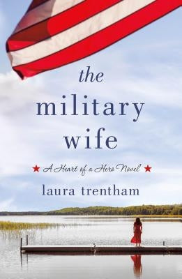 The Military Wife: A Heart of a Hero Novel by Trentham, Laura