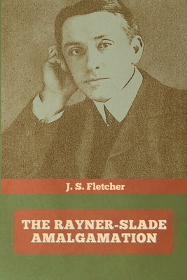 The Rayner-Slade Amalgamation by Fletcher, J. S.