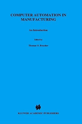 Computer Automation in Manufacturing: An Introduction by Boucher, Thomas O.