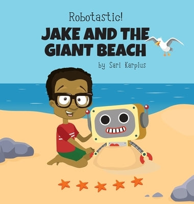 Robotastic! Jake and the Giant Beach by Karplus, Sari
