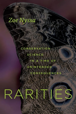 Rarities: Conservation Science in a Time of Unintended Consequences by Nyssa, Zoe