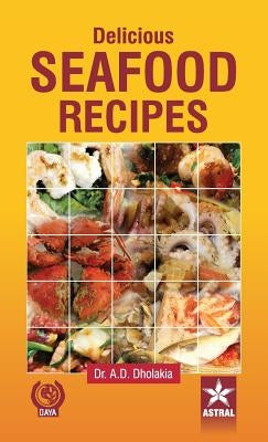 Delicious Seafood Recipes by Dholakia, Anshuman D.