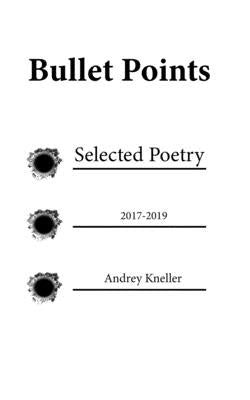 Bullet Points: Selected Poetry by Kneller, Andrey