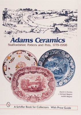 Adams Ceramics: Staffordshire Potters and Pots, 1779-1998 by Furniss, David A.