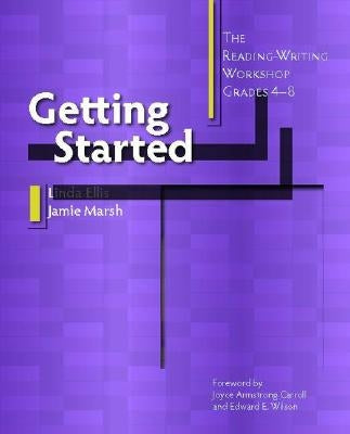 Getting Started: The Reading-Writing Workshop, Grades 4-8 by Ellis, Linda