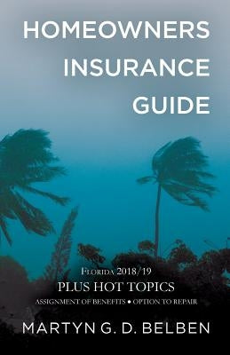 Homeowners Insurance Guide - Florida 2018/19 by Belben, Martyn G. D.