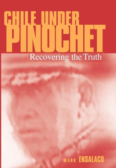 Chile Under Pinochet by Ensalaco, Mark