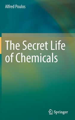 The Secret Life of Chemicals by Poulos, Alfred