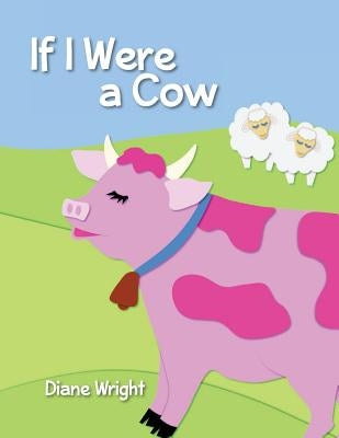 If I Were a Cow by Wright, Diane