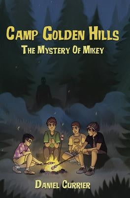 Camp Golden Hills: The Mystery of Mikey by Currier, Daniel