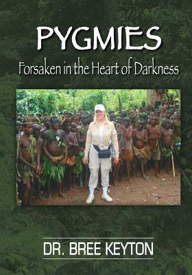 PYGMIES Forsaken In The Heart of Darkness by Keyton, Bree