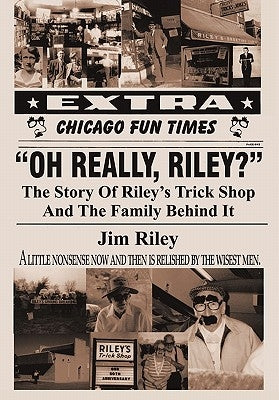 Oh Really, Riley?: The Story of Riley's Trick Shop and the Family Behind It by Riley, Jim