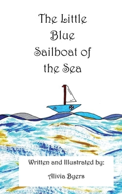 The Little Blue Sailboat of the Sea by Byers, Alivia