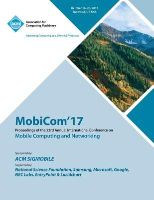 MobiCom '17: The 23rd Annual International Conference on Mobile Computing and Networking by Mobicom '17 Conference Committee