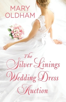 The Silver Linings Wedding Dress Auction by Oldham, Mary G.