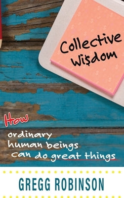 Collective Wisdom by Robinson, Gregg