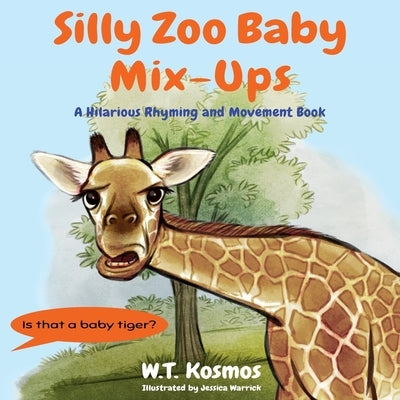 Silly Zoo Baby Mix-Ups: A Hilarious Rhyming and Movement Book by Kosmos, W. T.