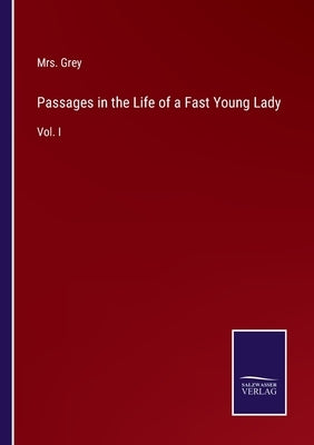 Passages in the Life of a Fast Young Lady: Vol. I by Grey