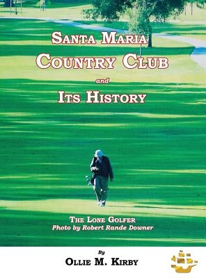Santa Maria Country Club and Its History by Kirby, Ollie M.