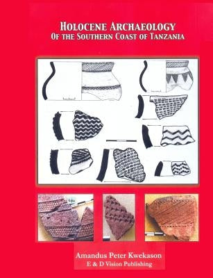 Holocene Archaeology Of the Southern Coast of Tanzania by Kwekason, Amandus Peter