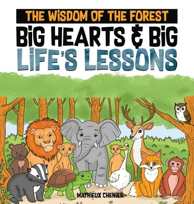 The Wisdom of the Forest: Big Hearts & Big Life's Lessons by Chenier, Mathieux