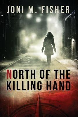 North of the Killing Hand by Fisher, Joni M.
