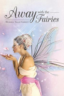Away with the Fairies by Garnett, Michaela Tracey