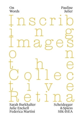 Pauline Julier: Inscribing Images on the Collective Retina Volume 4 by Enckell, Julie