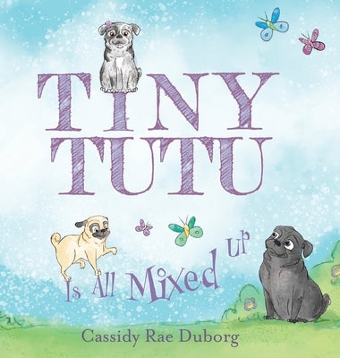 Tiny Tutu Is All Mixed Up by Duborg, Cassidy Rae