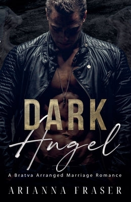 Dark Angel - A Bratva Arranged Marriage Romance by Fraser, Arianna