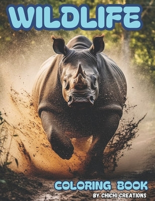 Wildlife Coloring Book: Beautiful Wildlife Scenes with Wild Animals, Mammals, Birds, Marine Animals, Reptiles and Insects. Coloring Book for C by Creations, Chichi