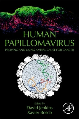 Human Papillomavirus: Proving and Using a Viral Cause for Cancer by Jenkins, David