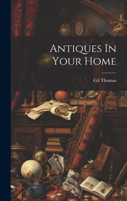 Antiques In Your Home by Thomas, Gil