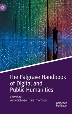 The Palgrave Handbook of Digital and Public Humanities by Schwan, Anne