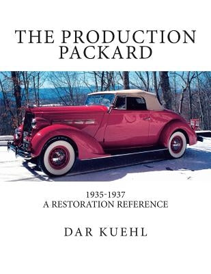 The Production Packard: A Restoration Reference 1935-1937 by Kuehl, Dar