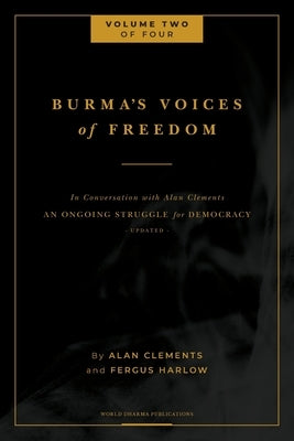 Burma's Voices of Freedom in Conversation with Alan Clements, Volume 2 of 4: An Ongoing Struggle for Democracy - Updated by Harlow, Fergus
