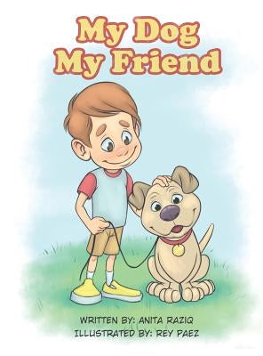 My Dog, My Friend by Raziq, Anita