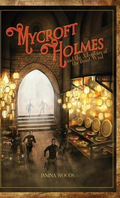 Mycroft Holmes and the Adventure of the Desert Wind by Woods, Janina